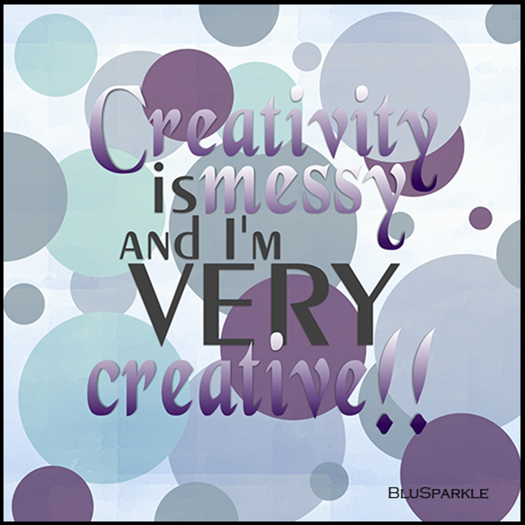 Creativity is Messy and I'm Very Creative Wise Expression Magnet