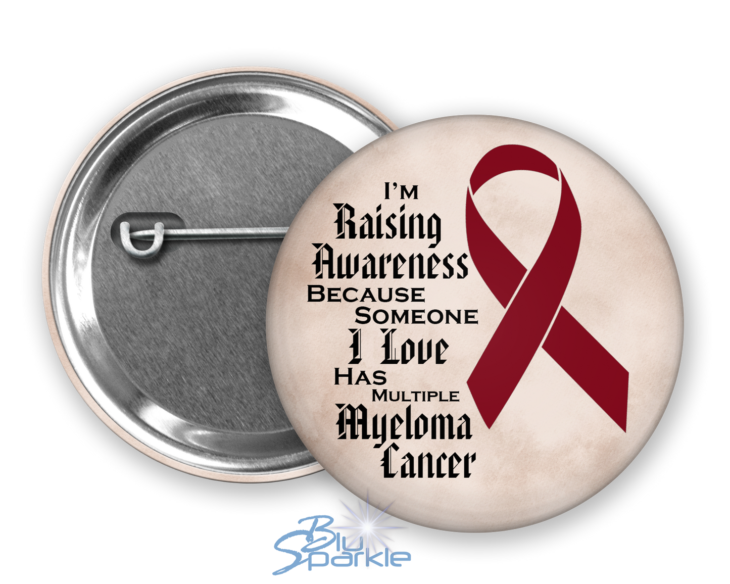 I'm Raising Awareness Because Someone I Love Died From (Has, Survived) Multiple Myeloma Pinback Button |x|