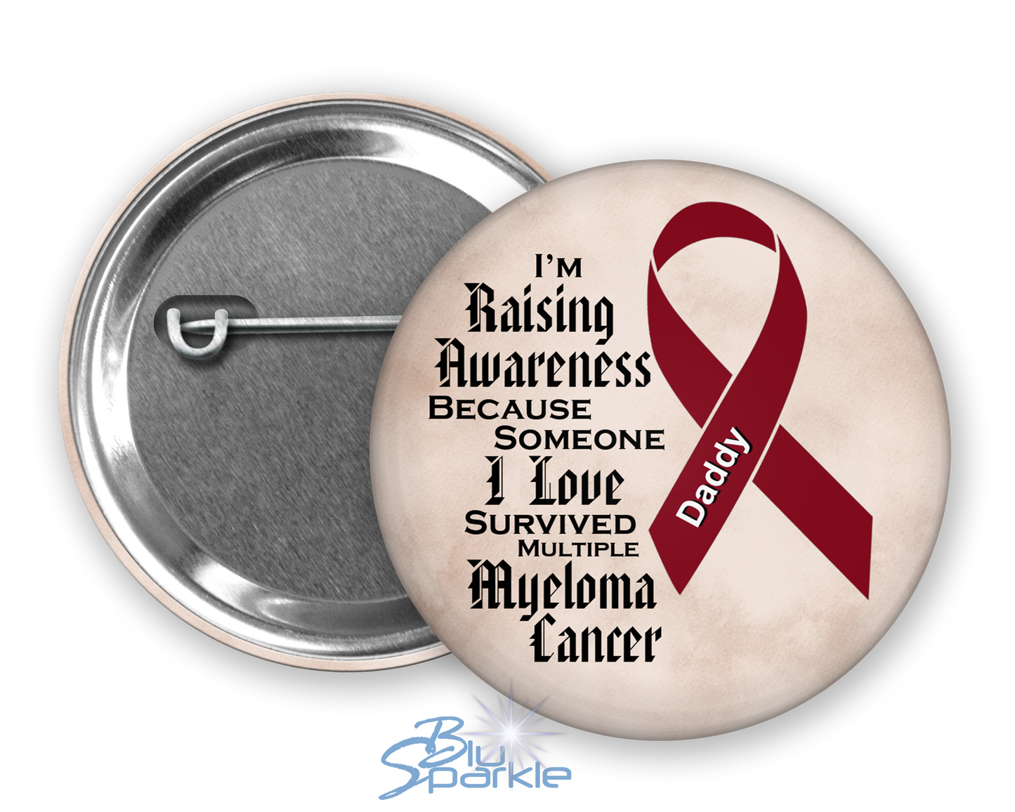 I'm Raising Awareness Because Someone I Love Died From (Has, Survived) Multiple Myeloma Pinback Button |x|