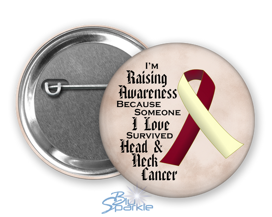 I'm Raising Awareness Because Someone I Love Died From (Has, Survived) Head and Neck Cancer Pinback Button |x|