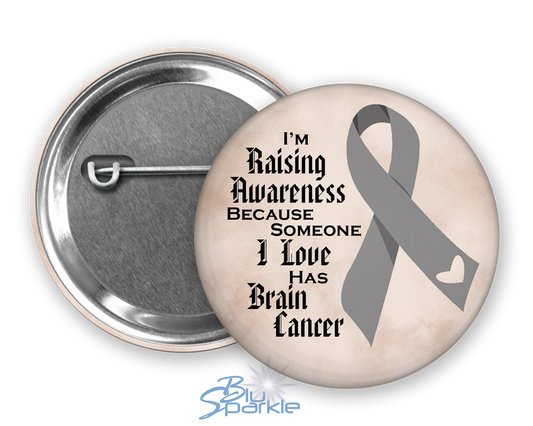 I'm Raising Awareness Because Someone I Love Died From (Has, Survived) Brain Cancer Pinback Button |x|