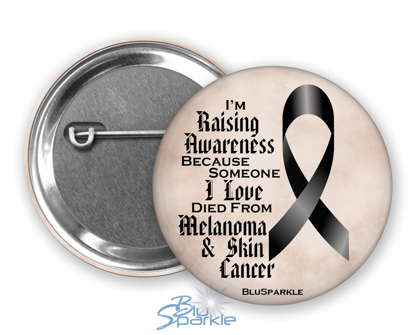 I'm Raising Awareness Because Someone I Love Died From (Has, Survived) Melanoma and Skin Cancer Pinback Button |x|