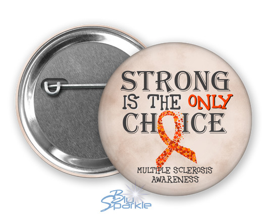 Strong is the Only Choice -Multiple Sclerosis Awareness Pinback Button |x|