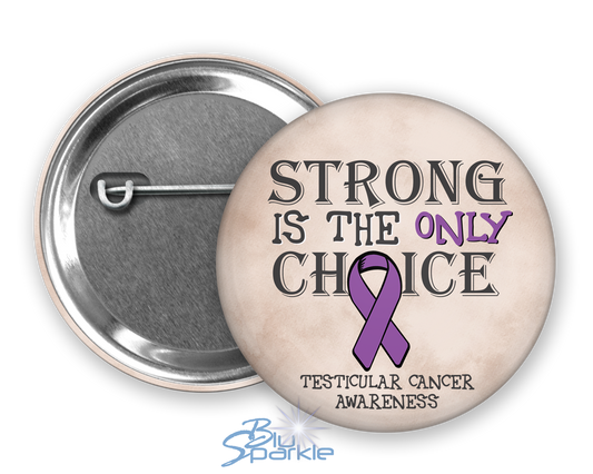Strong is the Only Choice -Testicular Cancer Awareness Pinback Button |x|