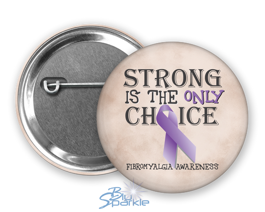 Strong is the Only Choice -Fibromyalgia Awareness Pinback Button |x|