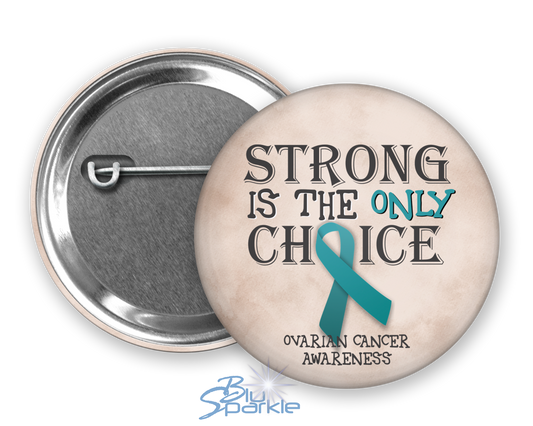 Strong is the Only Choice -Ovarian Cancer Awareness Pinback Button |x|