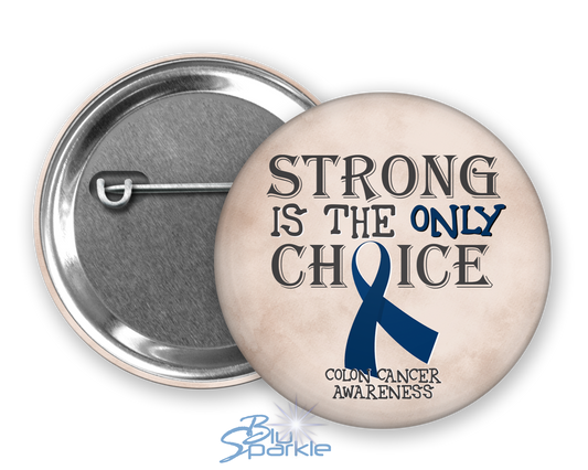 Strong is the Only Choice -Colon Cancer Awareness Pinback Button |x|