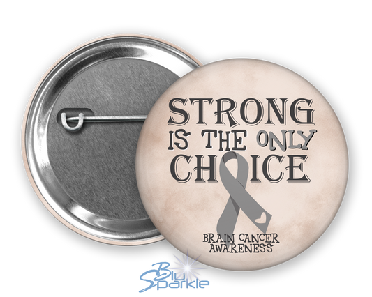 Strong is the Only Choice -Brain Cancer Awareness Pinback Button |x|