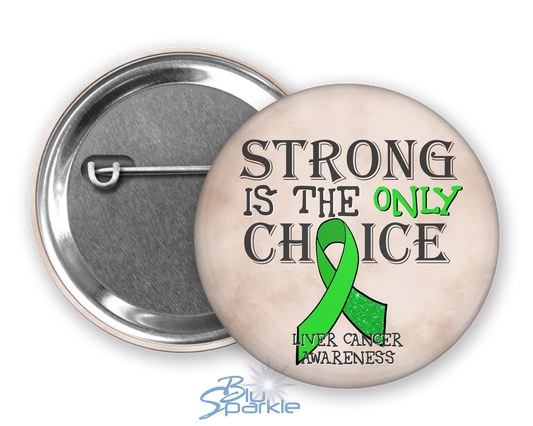 Strong is the Only Choice -Liver Cancer Awareness Pinback Button |x|