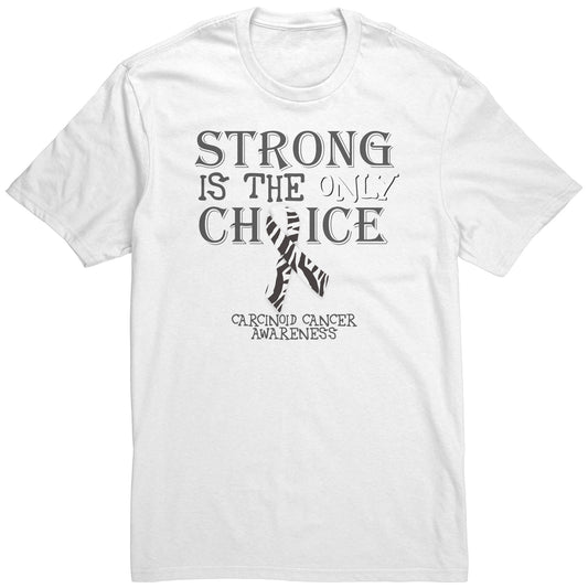 Strong is the Only Choice -Carcinoid Cancer Awareness T-Shirt, Hoodie, Tank