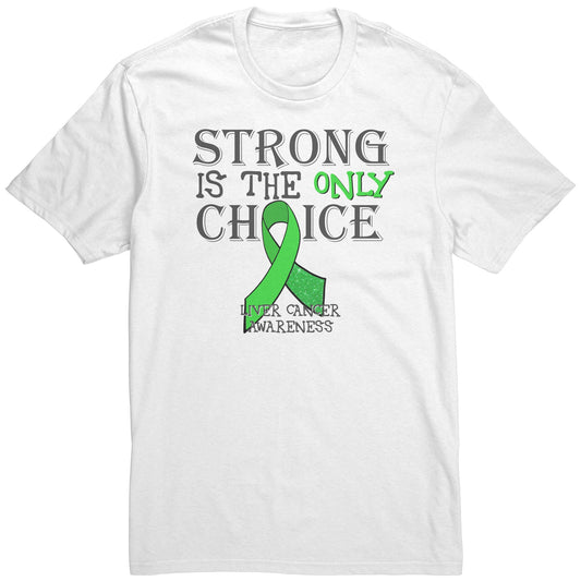 Strong is the Only Choice -Liver Cancer Awareness T-Shirt, Hoodie, Tank |x|