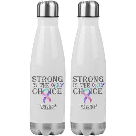 Strong is the Only Choice -Thyroid Cancer Awareness 20oz Insulated Water Bottle |x|
