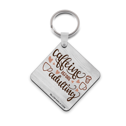 Caffeine Before Adulting - Double Sided Key Chain - BluSparkle