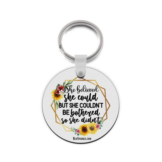 She Believed She Could But She Couldn't Be Bothered So She Didn't - Double Sided Key Chain - BluSparkle
