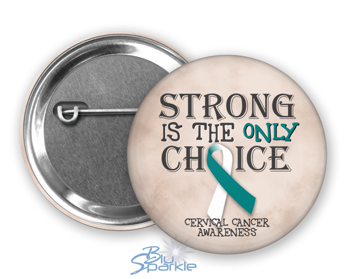 Strong is the Only Choice - Cervical Cancer Awareness Pinback Button - BluSparkle