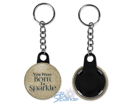 You Were Born To Sparkle - Key Chains