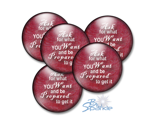 Ask For What You Want And Be Prepared To Get It - Pinback Buttons