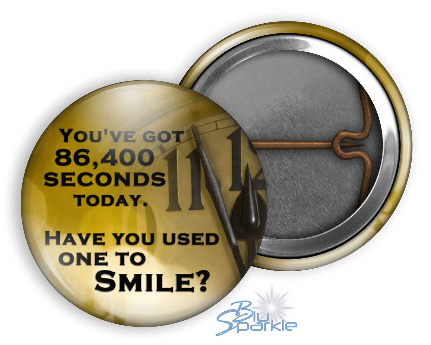 You've got 86,400 seconds today. Have you used one to smile? - Pinback Buttons