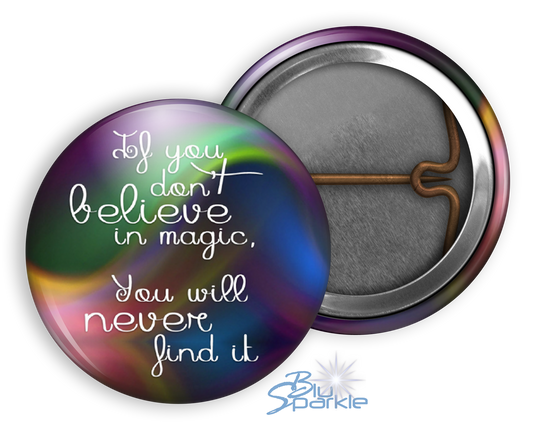 If You Don't Believe In Magic, You Will Never Find It - Pinback Buttons