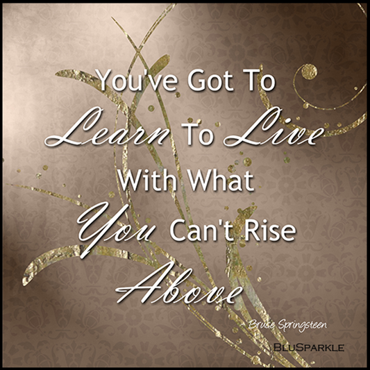 You've Got To Learn To Live With What You Can't Rise Above 3.5" Square Wise Expression Magnet
