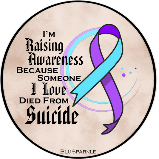 I'm Raising Awareness Because Someone I Love Died From Suicide Awareness Sticker