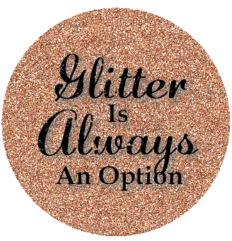 Glitter Is Always An Option - BluSparkle