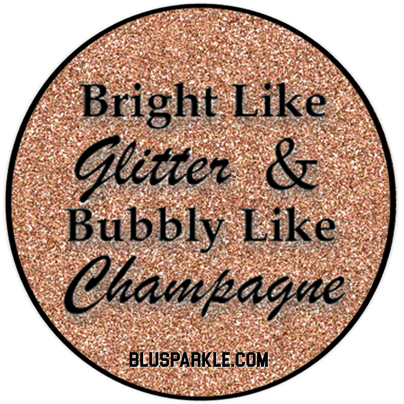 Bright Like Glitter & Bubbly Like Champagne Wise Expression Magnet