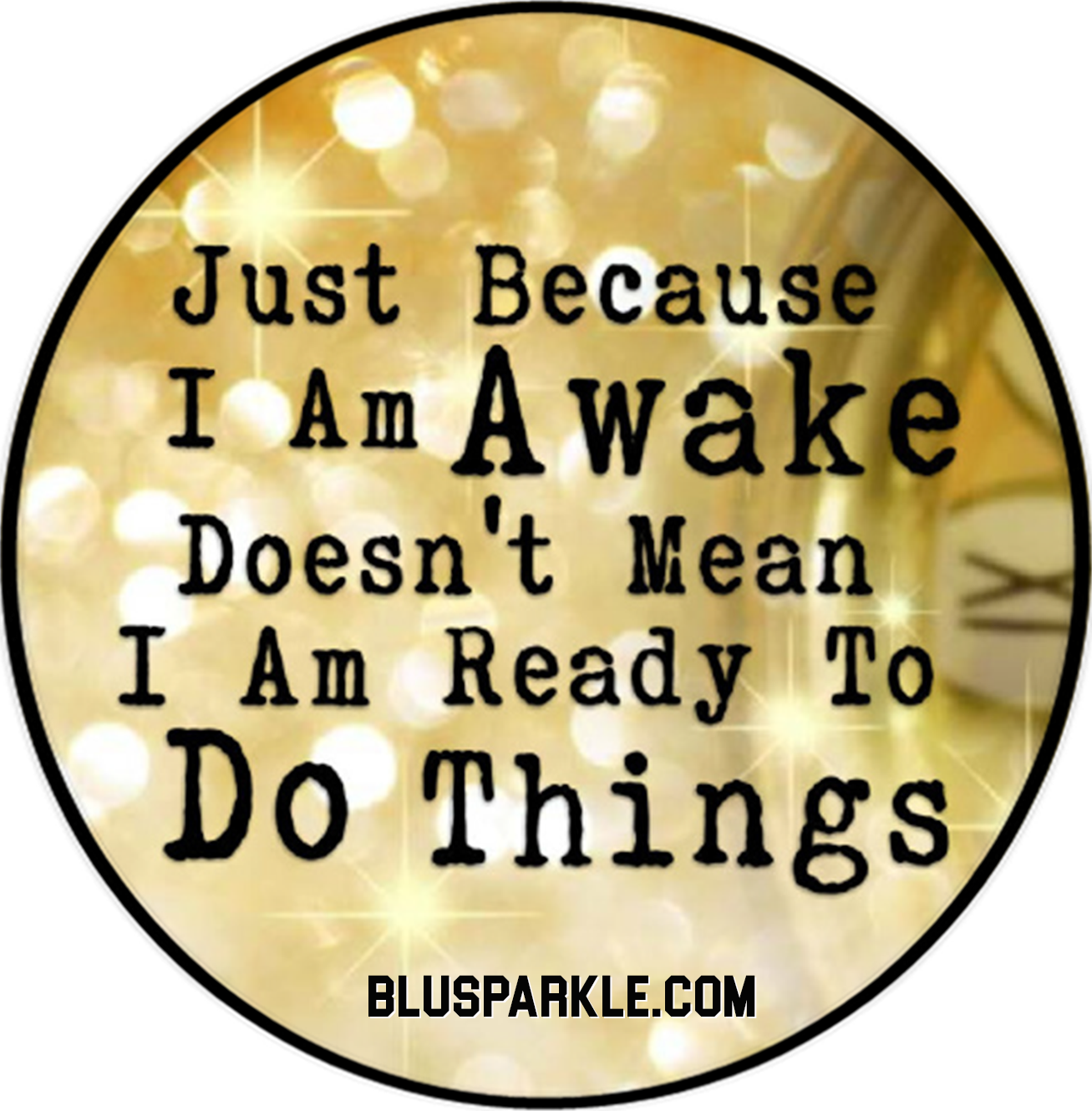Just Because I am Awake Doesn’t Mean I am Ready to Do Things 3.5" Wise Expression Magnet