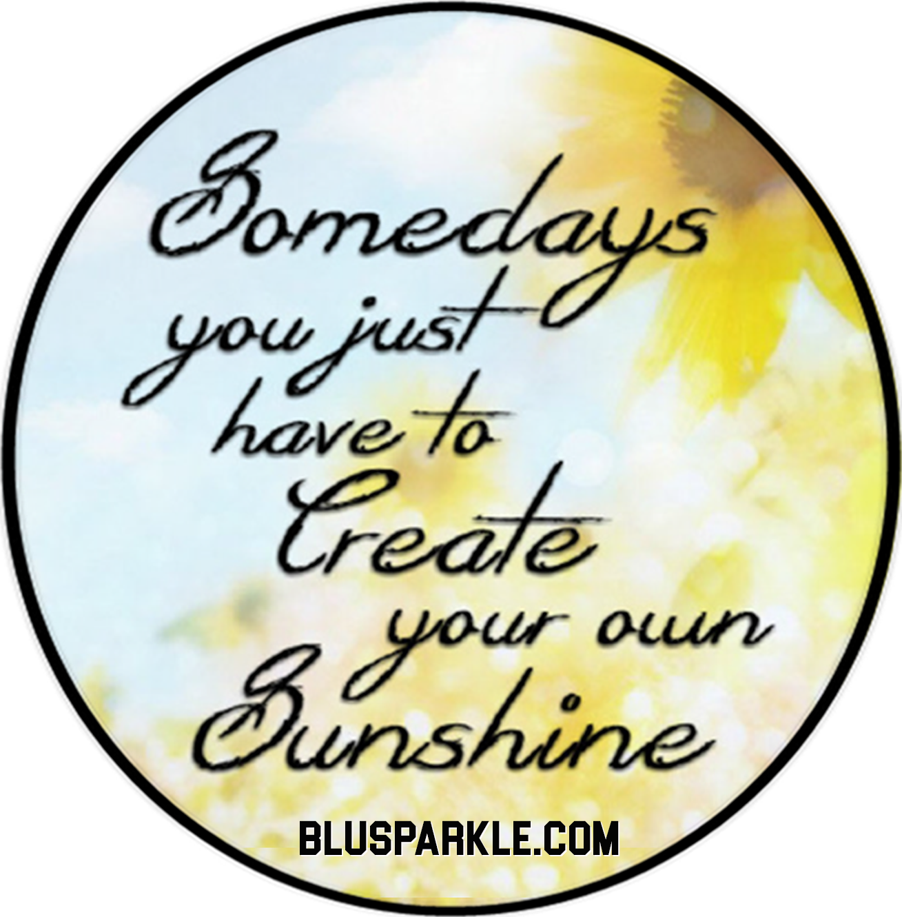 Somedays You Just Have To Create Your Own Sunshine Wise Expression Sticker