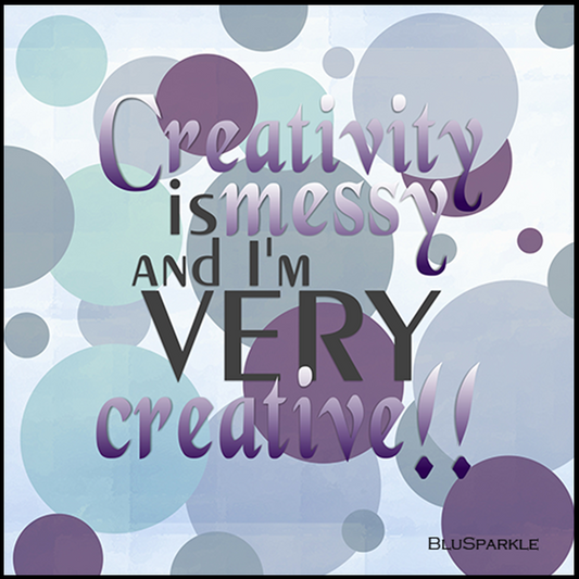 Creativity is Messy and I'm Very Creative Wise Expression Sticker