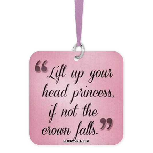 Lift Up Your Head Princess If Not The Crown Falls - Fragrance By You Air Freshener