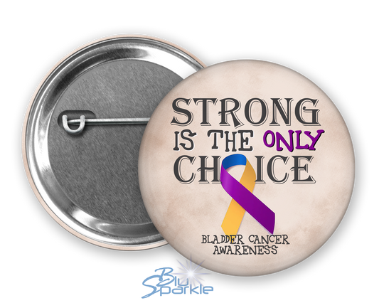 Strong is the Only Choice -Bladder Cancer Awareness Pinback Button