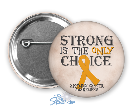 Strong is the Only Choice -Appendix Cancer Awareness Pinback Button |x|
