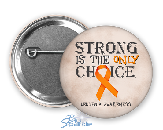 Strong is the Only Choice -Leukemia Awareness Pinback Button
