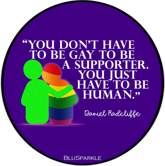 You Don't Have To Be Gay To Be A Supporter. You just have to be human Sticker