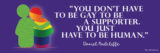 You Don't Have To Be Gay To Be A Supporter. You just have to be human Bumper Sticker