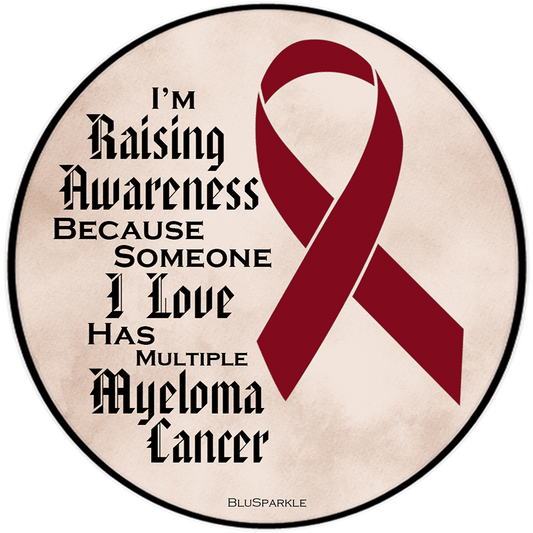 I'm Raising Awareness Because Someone I Love Died From (Has, Survived) Multiple Myeloma Cancer Sticker
