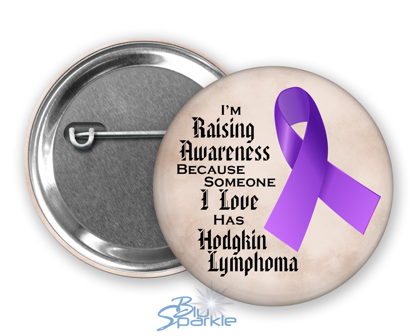 I'm Raising Awareness Because Someone I Love Died From (Has, Survived) Hodgkin's Lymphoma Pinback Button |x|