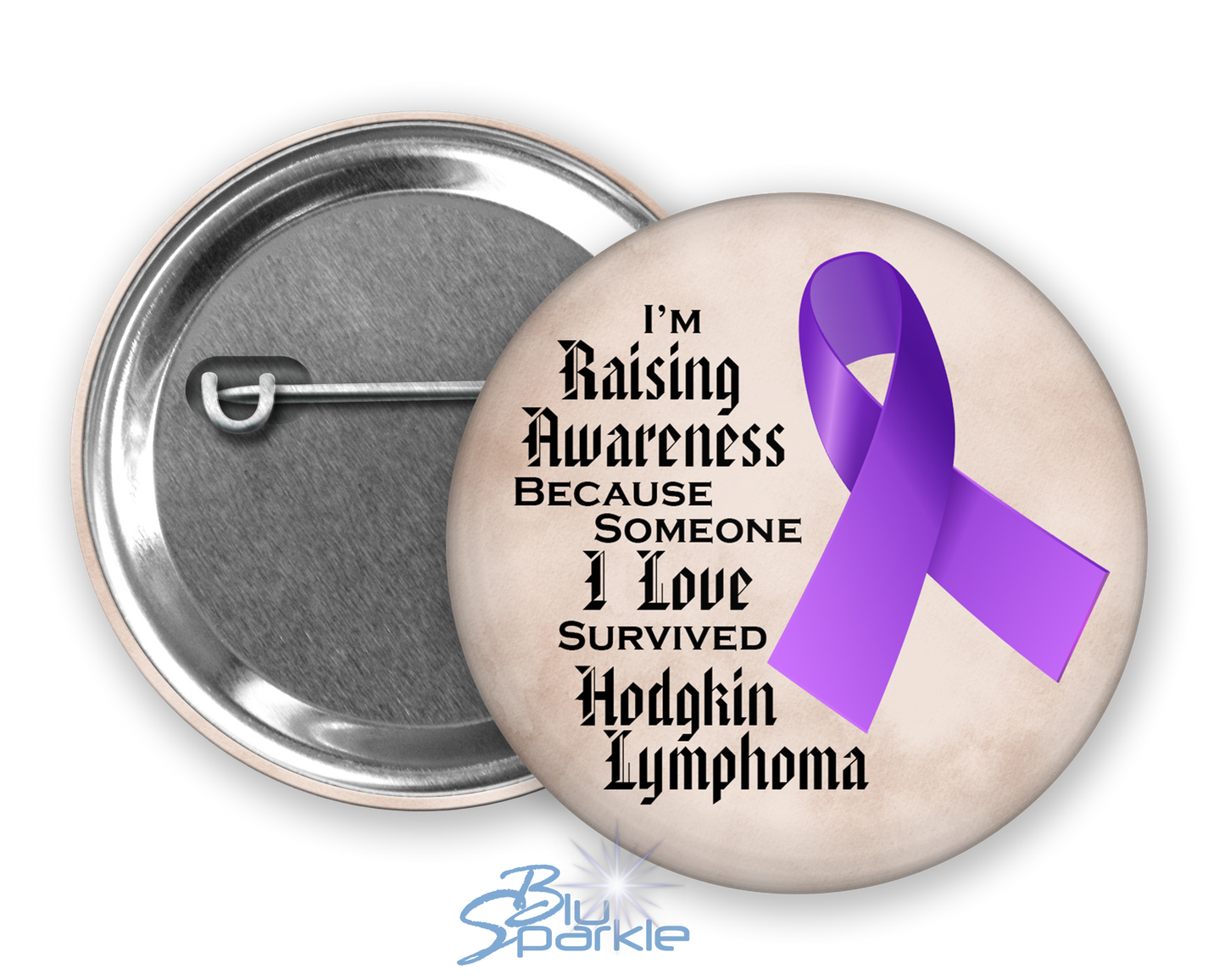 I'm Raising Awareness Because Someone I Love Died From (Has, Survived) Hodgkin's Lymphoma Pinback Button |x|