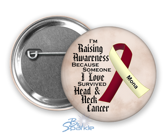 I'm Raising Awareness Because Someone I Love Died From (Has, Survived) Head and Neck Cancer Pinback Button |x|