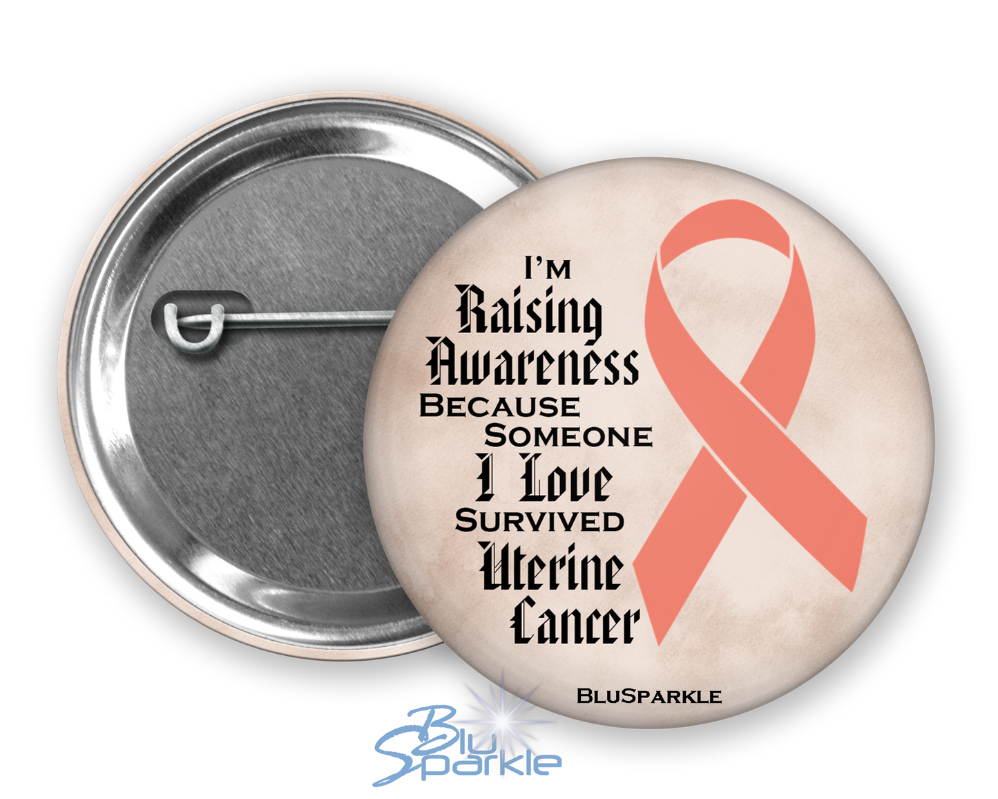 I'm Raising Awareness Because Someone I Love Died From (Has, Survived) Uterine Cancer Pinback Button |x|