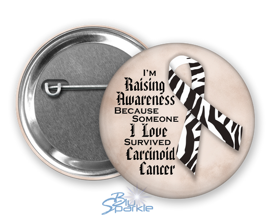 I'm Raising Awareness Because Someone I Love Died From (Has, Survived) Carcinoid Cancer Pinback Button |x|