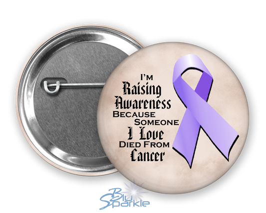I'm Raising Awareness Because Someone I Love Died From (Has, Survived) Cancer Pinback Button |x|