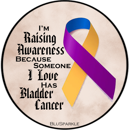 I'm Raising Awareness Because Someone I Love Died From (Has, Survived) Bladder Cancer Sticker