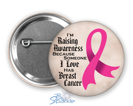 I'm Raising Awareness Because Someone I Love Died From (Has, Survived) Breast Cancer Pinback Button |x|