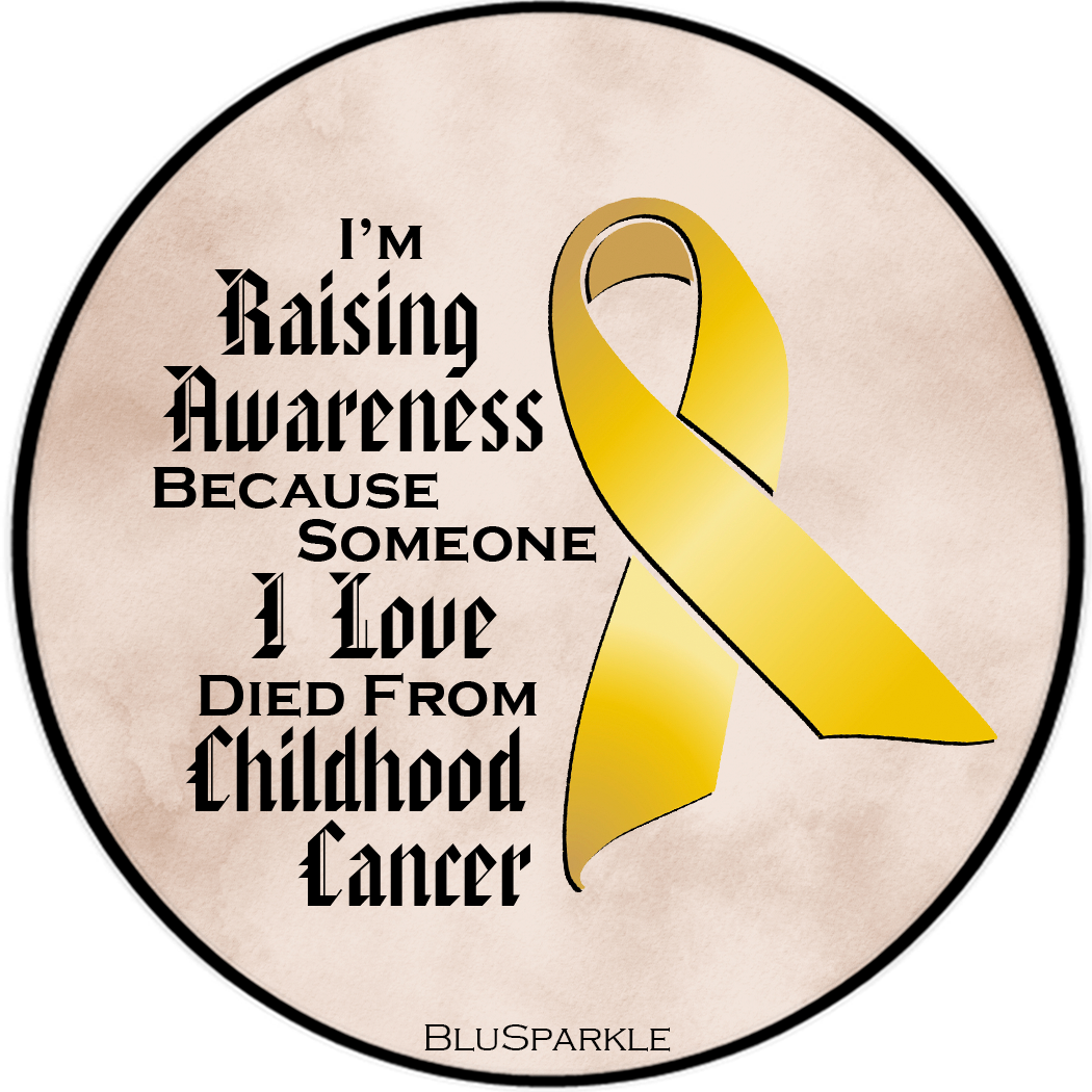 I'm Raising Awareness Because Someone I Love Died From (Has, Survived) Childhood Cancer Sticker (Copy)