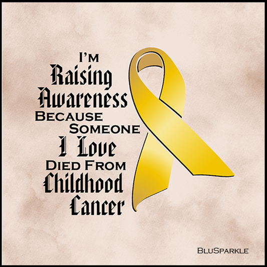 I'm Raising Awareness Because Someone I Love Died From (Has, Survived) Childhood Cancer Sticker (Copy)