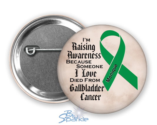I'm Raising Awareness Because Someone I Love Died From (Has, Survived) Gallbladder Cancer Pinback Button |x|