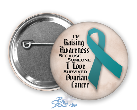 I'm Raising Awareness Because Someone I Love Died From (Has, Survived) Ovarian Cancer Pinback Button |x|