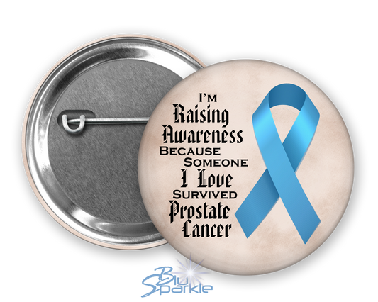 I'm Raising Awareness Because Someone I Love Died From (Has, Survived) Prostate Cancer Pinback Button |x|